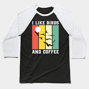 I Like Birds And Coffee - Bird Lover Baseball T-Shirt